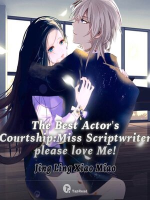cover image of The Best Actor's Courtship:  Miss Scriptwriter, Please Love Me! 09